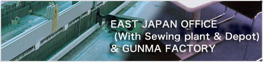 Nihon Widecloth Co.,Ltd.-EAST JAPAN OFFICE (With Sewing plant & Depot) & GUNMA FACTORY